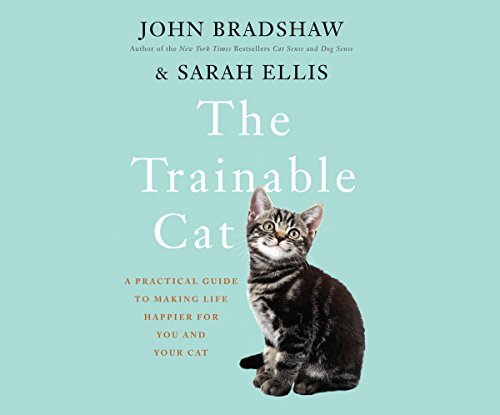 The Trainable Cat: A Practical Guide to Making Life Happier for You and Your Cat