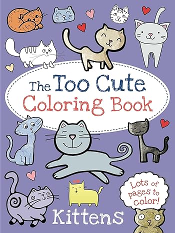 The Too Cute Coloring Book: Kittens