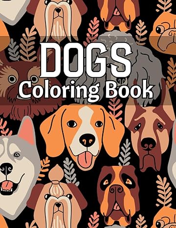 Dogs Coloring Book: 50 Dog Coloring Pages For Dog Lovers of All Ages | Mindfulness and Anti-Stress Coloring (Anxiety Coloring Book)