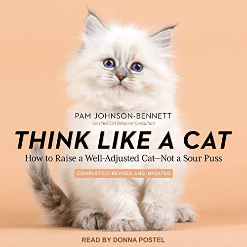 Think Like a Cat: How to Raise a Well-Adjusted Cat - Not a Sour Puss