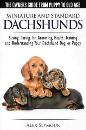 Wouldn’t it be incredible if 40 expert Dachshund breeders combined with a top dog trainer to create the ultimate complete owner’s guide with all your frequently asked questions answered in one place?

Well here it is! You will literally find this book jam packed full of useful quotes giving clear advice and secret tips from the world’s best Dachshund breeders who between them have hundreds of years of experience in caring for Dachshunds.

When you buy this book you will also get an exclusive gift from us which are the free bonus interviews we conducted with some of the breeders who were involved in the making of this Dachshund book. There just wasn’t space in the main book for these!

Vicki Spencer of Lorindol Dachshunds and secretary of the Dachshund Club of America says: "I was so impressed with the vast amount of topics found in this book. From the history of this breed to every aspect of caring for a Dachshund, this book thoroughly covers each topic in great detail. Owners new to this amazing breed, people who are considering buying a Dachshund and long established Dachshund enthusiasts, all will find a vast amount of helpful, information written in an enjoyable, easy to understand way."

This one-stop ‘instruction manual’ is the essential companion to your lovable Dachshund. Over 222 pages we cover everything you should know from buying a new puppy through to old age and how best to look after your precious Dachshund dog.

Start off with the right advice so bad behaviors don’t even start, but if they do, we show you how to overcome common problems. We will help you understand your Dachshund so you can build an ever stronger loving bond with your best-behaved member of your household.

Our experts can also help save you a small fortune by showing the best ways to keep your Dachshund healthier and live a longer and more fulfilled life, reducing expensive trips to the vets.

The book written in an easy-to-understand style with funny and entertaining stories interspersed with practical, actionable advice and tips from all our qualified expert breeders, most of whom are members of the Dachshund Club of America or the Dachshund Clubs in the United Kingdom.

Order now and you can soon be sitting back, relaxing and enjoying this Dachshund owner’s guide and handbook. Buy it now either on paperback or instant downloadable e-book. It makes a great gift too!

This book covers the two main sizes — Standard Dachshunds and Miniatures Dachshunds. Each size has three coat types: Short-haired (smooth) Dachshunds, Long-haired Dachshunds and Wire-haired Dachshunds. Also known as Dachsel, Dackel, Teckel, Doxie, Weiner or sausage dog. Often misspelt as Dashound, Dashhound, Dashhund, Dashund or Dashchund.

This is the perfect book for you if you love the Dachshund, just some of the subjects covered include: origins and history, keeping your vet bills down, how to help your Dachshund live longer, colors, buying a dog or puppy, male or female, rescue, breeders, personality, socialization, spaying, neutering, house/potty training, bringing your puppy home, grooming, combing, bathing, health, vaccinations, training, understanding your Dachshund, play and toys, what food and nutrition, old age and what to expect, and much more...

“Our breeder suggested this book, we were glad to start off on the right foot by having a how-to-guide on many different aspects of Dachshund ownership. Being our first dog we wanted as much help with our new puppy as possible to ensure a smooth start and to understand the breed.” - Diana Goodman