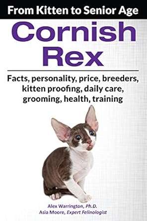 Amazon's No.1 bestseller on Cornish Rex cats!

What reviewers are saying: “This book really covers everything on the Cornish Rex breed. From kitten proofing, housebreaking and feeding to health, training, socialising, old age care and many more topics. The most complete informative manual in the market.”, UK Cornish Rex Foundation - UK

“The breeder we purchased our new kitten from gave us this book for free, what a great gift. We found all guidance and information we needed into these pages - really an A-Z complete guide about the Cornish breed.”, A. Jones - London - UK

“I have read many books on the Cornish, but found this to be by far the most comprehensive and complete. I learnt so many new things, even though I have owned Cornishes for many years. Definitely 5 Stars.”, M. Johnson - Atlanta - US

“I have shared my life with Cornishes for over 20 years now. I wish I had this book when I was just starting, it would have made life with my cats so much easier. Cudos to the author, really knows his stuff.”, L. Livingston - Chicago - US

Just a few of the things you will learn:
How to kitten proof your home and back yard eliminating all possible sources of danger
What to do during the first day your kitten is home
How to get your kitten settled into their new routine during the first weeks
Cornish Rex personality
How to start bonding with your Cornish
How to potty train or toilet train your kitten
Training regimes: clicker training, leash training, toilet and crate training
What are the main health concerns and allergies for Cornish Rex
What are the best choices in the market for cat litter and flea preparation & prevention products
How to socialise a Cornish with other cats and humans
What is the best feeding schedule depending on age
How to choose the right food for your Cornish
Healthy treat choices, different diets and bowl types
Toxic foods for your cat
How to travel safely with your cat